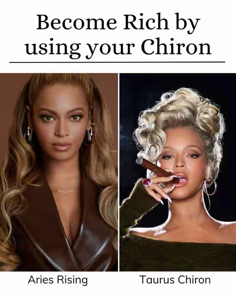 The cover image is a split composition featuring two images of a woman, likely celebrities. The top half of the image contains text in a bold, sans-serif font: "Become Rich by using your Chiron." Below, the first image on the left shows a woman with long blonde hair, wearing a brown jacket and a gold necklace. The second image to the right shows another woman with a short fluffed hairstyle, holding a cigar, and wearing a dark green top, rings and big earrings. Below both images, the text "Aries Rising" and "Taurus Chiron" are present. The overall layout is clean, with a strong contrast between the black text and the images.