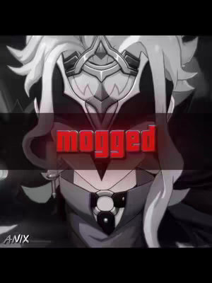 A grayscale image featuring a character from Genshin Impact in a detailed chest-up shot. Overlayed on the image, a red text box reads "mogged."