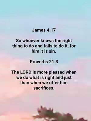 Image with a sky background. The text on top says "James 4:17" and a bible verse. Proverbs 21:3 is written in the bottom of the page with another verse from the bible. The picture is a bit blurry.