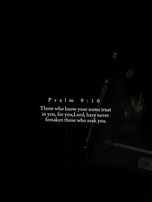 A dark, minimalist image featuring the text of Psalm 9:10, with a black background. The text, rendered in a white serif font, is center-aligned on the left, emphasizing the verse's message of trust. Faint, blurred lights and shapes are visible in the background, adding minimal visual context.