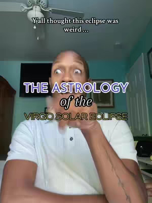 A person with their eyes wide open, looking up and to the left, with overlaid text. The background is a room with a framed picture and a television. The person is wearing a white short-sleeve polo. The text overlays include "THE ASTROLOGY" in large font with the words "of the" below in a smaller font and in between the main text in the center of the image, and "VIRGO SOLAR ECLIPSE" at the bottom in a large font.