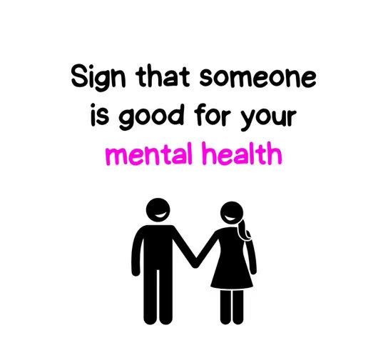 The image is a simple graphic with a white background.  At the top, black text states, "Sign that someone is good for your mental health." The words \"mental health\" are in pink. Beneath the text, there are two black stick figure people holding hands. The stick figure on the left has a flat head, and the stick figure on the right has a curved head with a line to represent hair, indicating a female figure.