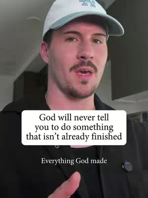 A man in a white and blue hat and black jacket is shown from the chest up. A text overlay in a white box is over his upper chest with the text "God will never tell you to do something that isn't already finished" and on the bottom of the white box it says "Everything God made."