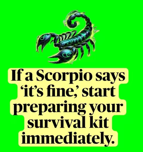An image with a vibrant green background. On the top center, a detailed black and green scorpion graphic is displayed. Below, a yellow rectangular box contains white text that says: 'If a Scorpio says 'it’s fine,' start preparing your survival kit immediately.'