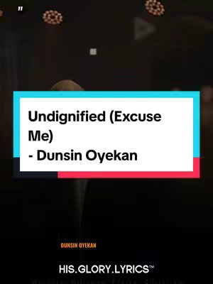 The cover image features a text overlay with the song title 'Undignified (Excuse Me)' and the artist's name, Dunsin Oyekan, set against a dark, blurred background. The text is highlighted within a rectangle with teal and magenta elements. The bottom shows 'HIS.GLORY.LYRICS' and other text, suggesting lyrics content.