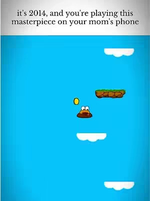 The image features a cartoon graphic resembling a mobile game scene. A large blue sky fills the background. In the foreground, a brown, poop-shaped character with eyes and a mouth is shown on a white cloud, seemingly jumping towards a gold coin. There are additional platforms in the form of clouds and a grassy patch on the right side. The hook text on the top of the image says: it's 2014, and you're playing this masterpiece on your mom's phone