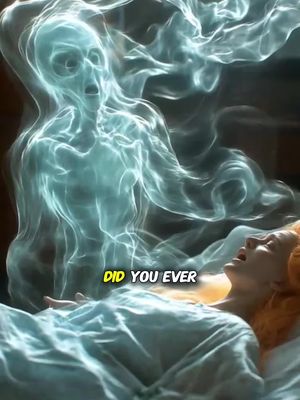 An image shows a spectral figure over a woman lying in bed. The spectral figure is translucent and blue, with a distorted and slightly frightening appearance. The woman is in the bed, seemingly in a dream state, with her mouth open. Text overlayed on the image is "DID YOU EVER."