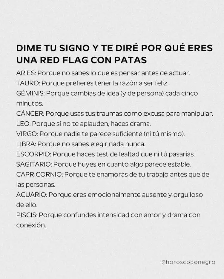 A white background with black text. The text is arranged in a list format, with the title at the top: "DIME TU SIGNO Y TE DIRÉ POR QUÉ ERES UNA RED FLAG CON PATAS". Below this title is a list of zodiac signs, each followed by a statement.