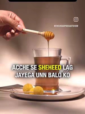 The cover image features a hand pouring honey from a wooden honey dipper into a glass cup filled with a light-brown liquid, likely tea. Two golden-yellow spherical objects, possibly candies, are on a small white plate, and the setup is against a blurred background. Text overlayed on the image reads, 'ACCHE SE SHEHEED LAG JAYEGA UNN BALO KO'. An Instagram handle, '@THEVIKASPODCASTSHOW,' is visible at the top right.