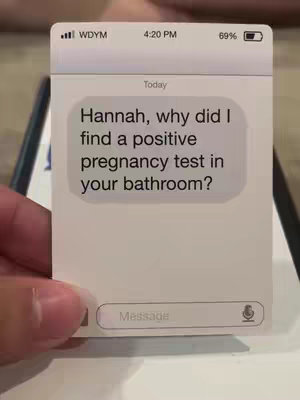 The cover image shows a close-up of a smartphone-styled card. The card is gray; the text is written in bubble-shaped chat formatting, in a white text bubble. The card is being held by a hand. The text on it reads "Hannah, why did I find a positive pregnancy test in your bathroom?" The top of the image contains the cellular information, the time (4:20 PM) and battery percentage; the bottom features a bar in which to type text and a tone indicator.