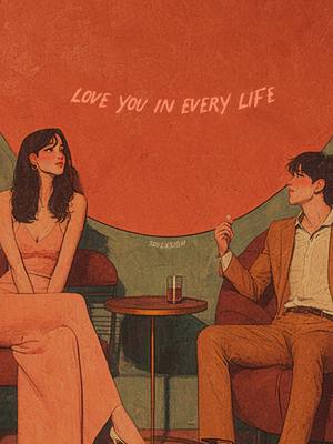 An illustration featuring a couple seated on armchairs with a table in the foreground. They are positioned facing each other. The background is a gradient, transitioning from orange to green. The woman is on the left, wearing a dress. The man is on the right wearing a suit, holding onto something. Above them is the text 'LOVE YOU IN EVERY LIFE'.