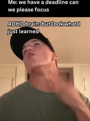 A person in a black cap and green shirt looks upwards with a focused but slightly confused expression. Above the person's head, text overlays read, "Me: we have a deadline can we please focus" and "ADHD brain: but look what I just learned."