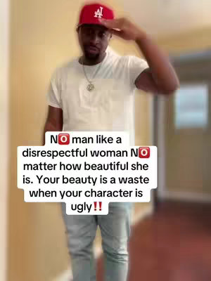 A man stands in front of a wall, wearing a red baseball cap, a white t-shirt, and jeans. Text overlayed on the image reads: 'No man like a disrespectful woman no matter how beautiful she is. Your beauty is a waste when your character is ugly!!'