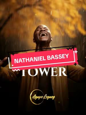 The cover image showcases a man with arms extended upwards, with a dynamic, expressive face looking towards the sky, with streams of light possibly representing rain. Overlayed on the image is a red banner with the name 'NATHANIEL BASSEY' and the word 'TOWER' in large white letters. In the bottom center is a gold circular logo 'Agape Legacy'. The background appears to be a blurred environment with warm colors, creating a sense of depth and atmosphere.