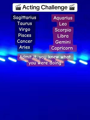The image has a blue background with two columns of text. The top of the image has the text "Acting Challenge" in white with black borders. The left column lists zodiac signs: "Sagittarius, Taurus, Virgo, Pisces, Cancer, Aries." The right column lists zodiac signs: "Aquarius, Leo, Scorpio, Libra, Gemini, Capricorn." At the bottom in a pink box: "Admit it, you knew what you were doing."