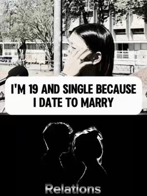 The image is divided into two main sections. The upper part shows a woman in profile, her face turned towards the right. She appears to be in a park-like setting, with trees and architectural elements visible in the background. A text overlay in a white rectangular box states: "I'M 19 AND SINGLE BECAUSE I DATE TO MARRY." The lower section is set against a black background, featuring the silhouetted figures of a couple in an embrace. The word "Relations" is written in silver at the bottom.