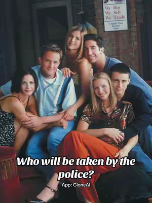Image features the cast of the TV show 'Friends' in a group photo. Text overlay: 'Who will be taken by the police?' at the bottom, with the app name CloneAI.