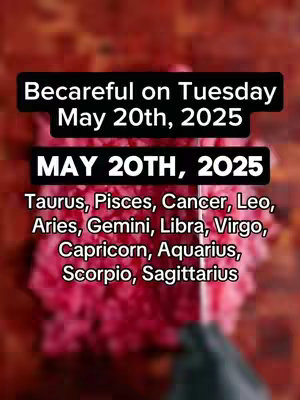The image features a textured red background, possibly resembling meat or a similar substance. Overlaid on top are black rectangles containing white text announcing "Becareful on Tuesday May 20th, 2025" and "MAY 20TH, 2025". Further down, a list of zodiac signs is displayed in white text.