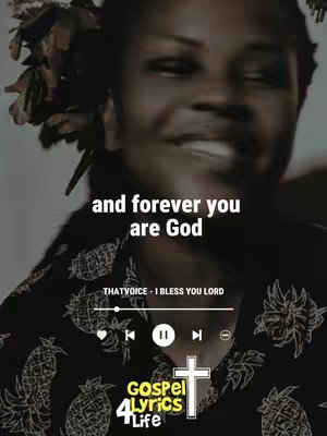 A close-up shot features a blurred, smiling face of a woman with dark skin, accentuated by a headpiece of dried flowers. The background is dark. White text overlays the image, reading 'and forever you are God,' and underneath the caption states 'THAT VOICE - I BLESS YOU LORD' along with a music player interface, and the words 'Gospel Lyrics 4 Life' in a cross-shaped logo.