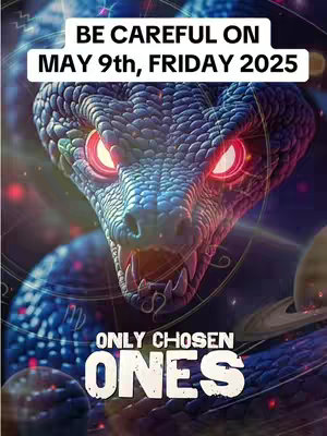 A dramatic image featuring a close-up of a serpent's head with glowing red eyes, set against a cosmic background. Bold white text overlays read 'BE CAREFUL ON MAY 9th, FRIDAY 2025' at the top and 'ONLY CHOSEN ONES' at the bottom. The overall composition suggests themes of prophecy and mystery.
