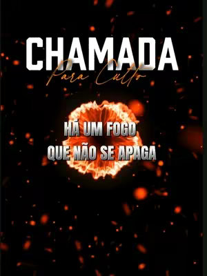 A black background features white text at the top that says, "CHAMADA," with "Para Culto" in a handwritten-style font beneath it. Centered below that, an orange flame graphic is surrounded by the text "HÁ UM FOGO QUE NÃO SE APAGA" in gray.