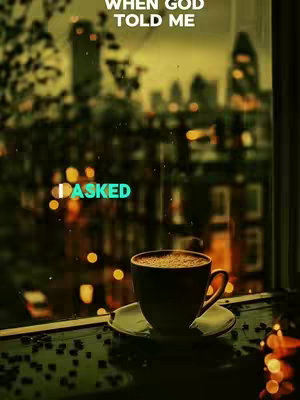 A coffee cup sits on a saucer on a table, overlooking a cityscape seen through a window. The cityscape is blurred, with lights indicating the presence of buildings and streets. Above the image, text reads 'WHEN GOD TOLD ME' and centered at the bottom of the image. Text reads 'I ASKED'. The color palette is dominated by warm tones of yellow and brown, creating a cozy and inviting atmosphere.