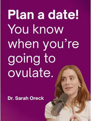 The cover image is a vertical composition featuring a woman, Dr. Sarah Oreck, against a deep purple background. Text overlays are placed above the woman. The text reads, \"Plan a date! You know when you're going to ovulate.\" Dr. Sarah Oreck is positioned near the bottom of the image, holding a microphone. She is a fair-skinned woman with reddish-brown hair, wearing a white shirt. The overall impression is informative and engaging.