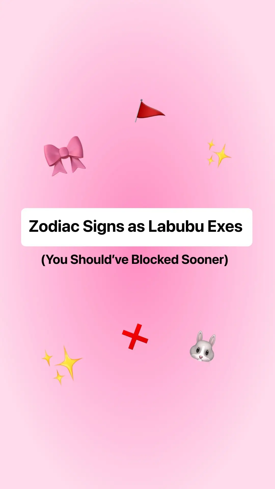 The cover image is set on a gradient pink background. In the center, there is a white rectangular text box with the text "Zodiac Signs as Labubu Exes" followed by "(You Should've Blocked Sooner)". Around this text are a variety of emojis, including a red flag, a pink bow, sparkles, a red 'X' mark, and a cartoon rabbit.
