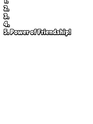 A list-style image featuring numbers and text. The text includes the phrase 'Power of Friendship!' and a humorous emoji.