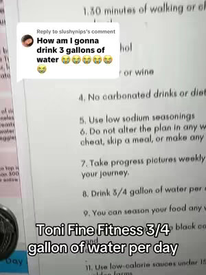 The image shows a screenshot of a comment on a fitness plan. A query starts with 'How am I gonna drink 3 gallons of water' along with emojis. The bottom section displays text overlay with "Toni Fine Fitness 3/4 gallon of water por day"