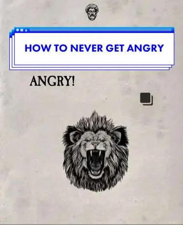 The image features a stylized design on a light background. At the top, there's a small illustration of a classical bust. Below, a rectangular box with a blue and white border contains the text "HOW TO NEVER GET ANGRY" in a bold, sans-serif font. Below it, the word "ANGRY!" is written in a similar style. A detailed drawing of a lion's head with an open mouth and exposed teeth is the main subject in the lower half of the image, under the text. The overall composition is simple, with the text and lion's head being central to the design.