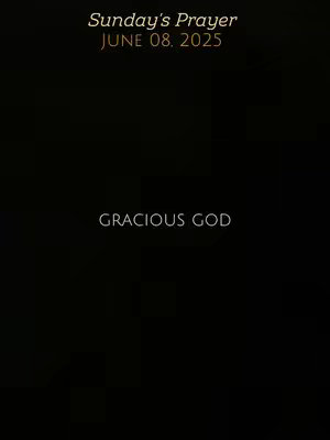 A dark, serene image dominated by a black background, with text elements in a gold-like hue. At the top, smaller text reads 'Sunday's Prayer' and 'JUNE 08. 2025'. Centered in the lower half, the words 'GRACIOUS GOD' appear. The composition is simple and focuses on conveying a tone of reverence and reflection.