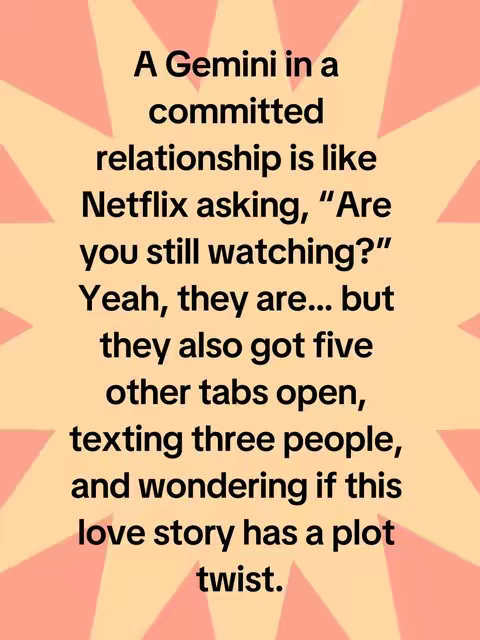 The image has a peach-yellow background with white radial bursts. In the center, there's black text in a sans-serif font, presenting a humorous analogy about a Gemini in a committed relationship. The text describes the Gemini as being similar to someone still watching Netflix while also multitasking with other tabs, texting, and wondering about the plot.