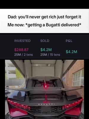 The image shows the back of a black Bugatti sports car with its doors up inside a trailer. Above, text says, 'Dad: you'll never get rich just forget it Me now: *getting a Bugatti delivered*'. Below, financial data is shown, including 'INVESTED', 'SOLD' and 'P&L' figures, with the P&L figure matching the sold value.