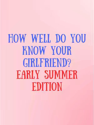 The cover image is a simple design on a light pink background. The text overlay is the main focus, with the words "HOW WELL DO YOU KNOW YOUR GIRLFRIEND?" stacked vertically in a blue font, and "EARLY SUMMER EDITION" in larger, red letters below. The layout is centered, and the text is clear against the soft background.