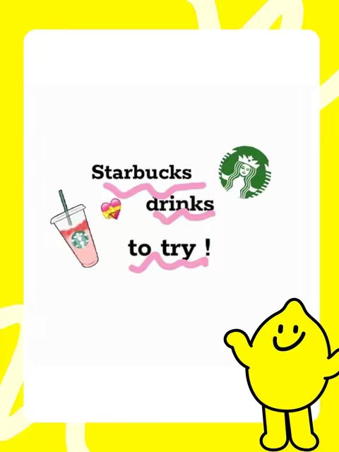The image displays a stylized illustration with a vibrant yellow background. A white rectangle, slightly off-center, contains the main content. Inside this, text reads "Starbucks drinks to try!" arranged artfully with bubble-like pink lines accentuating the words. A Starbucks logo is present, accompanied by drawings of a drink and a heart. A cartoon lemon character is featured at the bottom right, adding a playful element. The overall composition is bright and designed to attract attention.