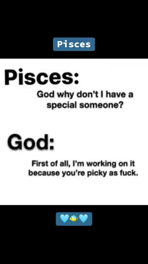 The image is a meme-style graphic with a black background. At the top, a blue rectangular box reads “Pisces”. Below, white text states, “Pisces: God why don’t I have a special someone?” Beneath this is “God:” followed by, “First of all, I’m working on it because you’re picky as fuck.” At the bottom are two blue hearts with a yellow fish emoji between them.