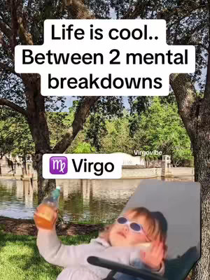 A meme-style image with a person lounging in a chair, holding a drink, and wearing sunglasses. Overlayed text reads, 'Life is cool...Between 2 mental breakdowns.' A 'Virgo' logo is at the bottom.