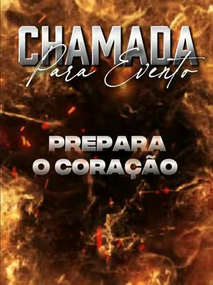 The image has a fiery background with orange and yellow hues. Text in bold, metallic-style font fills the frame. The words "CHAMADA" at the top, and "PREPARA O CORAÇÃO" in the middle are prominent. The overall composition is designed to capture attention, likely for an event.