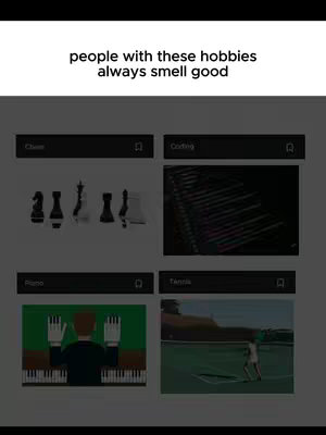 The image shows a grid of four panels, each displaying a different hobby. The upper left panel shows chess pieces, coding lines, a piano keyboard with a person's hands on it, and a tennis player, all set against a dark gray background. Above the panels, text reads, 'people with these hobbies always smell good'.