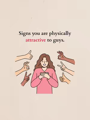 An illustration featuring a woman at the center, smiling with hands clasped over her chest. Around her, several hands with various skin tones appear, making gestures like 'okay' and thumbs-up signs. Above the woman, text reads 'Signs you are physically attractive to guys.' The background is a simple, light peach color.