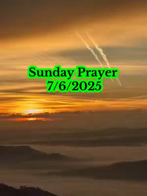 A scenic image dominated by golden and orange hues of a sunset or sunrise. Wispy clouds and a few jet trails are visible above a landscape that is also in shadow. Overlaid on the image is bright green text that reads 'Sunday Prayer' above '7/6/2025'.