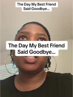 The cover image is a face close-up of a Black woman. She has her eyes looking upwards, a slight pout, and gold hoop earrings. Two text boxes overlay the image, one at the top and one at the bottom, each containing the phrase 'The Day My Best Friend Said Goodbye...'. The background appears to be plain.