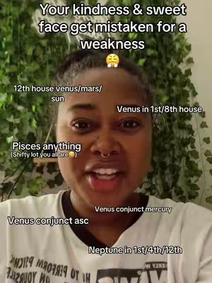 A selfie-style image featuring a woman with dark hair and a nose ring. The background has green plant life. Text overlays are placed around her, listing astrological placements like "Venus in 1st/8th house" and "Pisces anything". Additional text at the top reads, "Your kindness & sweet face get mistaken for a weakness."