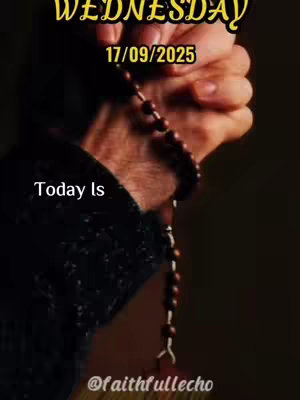The image displays a hand holding a rosary, with the date and the day of the week  'WEDNESDAY 17/09/2025' written on the upper part of the screen, and the text 'Today Is' in the lower area, with the text '@faithfulllecho' at the bottom.