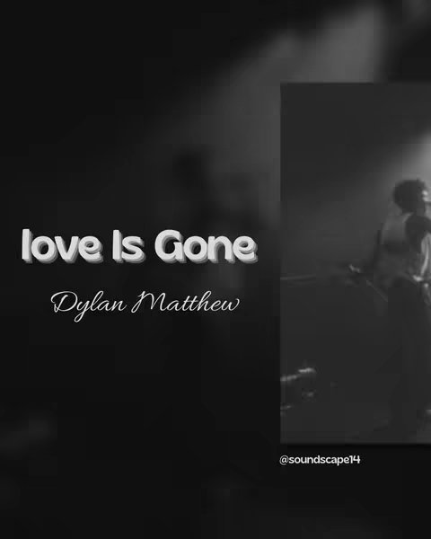 The cover image is a black and white composition, to the left of which is the text overlay: 'love is gone' in a 3D-effect font with 'Dylan Matthew' below it, and to the right is an image of a person singing on stage in a concert with stage lights on, with text in the down-right corner.