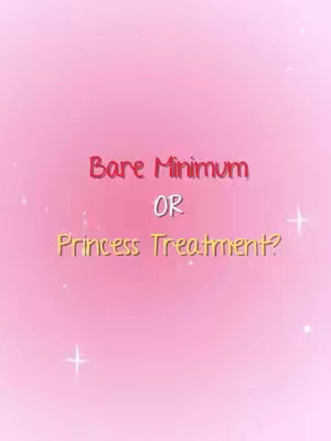 A pink gradient background with white sparkles and the text overlayed in the middle. The text at the top reads, 'Bare Minimum' in a red font color. Underneath, the text 'OR', is shown in white. The text at the bottom says 'Princess Treatment?' in a yellow font color.