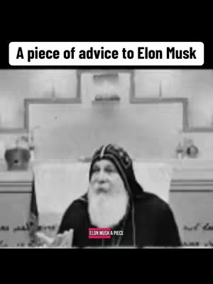 The cover image is a black and white photo of a man with a long white beard, wearing a dark robe and a head covering . The text overlay at the top says 'A piece of advice to Elon Musk'. There is also text in a red box near the bottom that reads 'ELON MUSK A PIECE'. The composition is a medium shot, focusing on the man, likely indoors with a simple background.