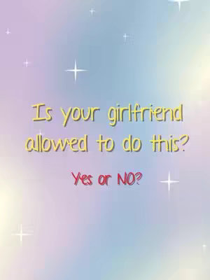 The cover image features a dreamy, pastel background with a gradient of colors. White sparkling star-like shapes are scattered across the top and bottom. In the center, bold yellow text reads: 'Is your girlfriend allowed to do this?' Below it, text in red reads 'Yes or NO?'. The layout is simple and the text is centered, creating a direct prompt for the viewer.
