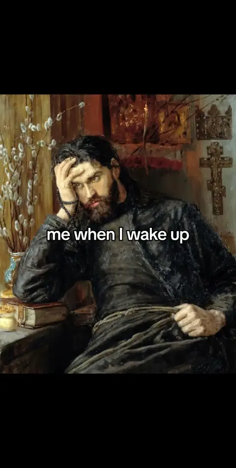 The image appears to be a painting depicting a man in a dark robe, resting his head on his hand with a weary expression. The background shows a religious setting with a cross and other artifacts. The text overlay says, 'me when I wake up'.